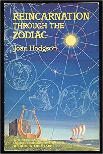 Reincarnation Through the Zodiac By Joan Hodgson